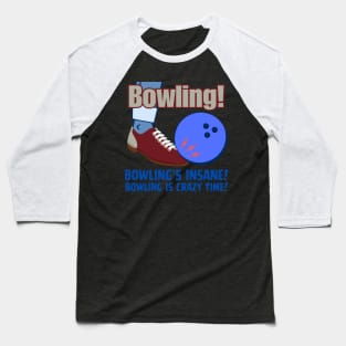 Bowling's Insane Bowling Is Crazy Time Baseball T-Shirt